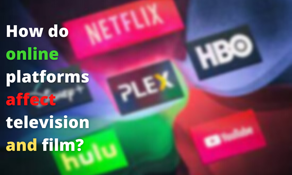 How do online platforms affect television and film?